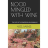 Blood Mingled with Wine: The Life of the Emperor Heliogabalus