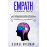Empath Survival Guide: Life Strategies for Sensitive People, a Simple Survival Guide on Setting Boundaries, Controlling Your Emotions and Thriving as