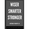 Wiser Smarter Stronger: A better life starts with a better you.