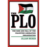 The PLO: The Rise and Fall of the Palestine Liberation Organization
