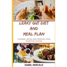 Leaky Gut Diet and Meal Plan: Cleanse, Detox And Improve Your Digestive System