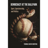Democracy at the Ballpark: Sport, Spectatorship, and Politics