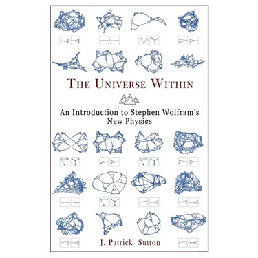 The Universe Within - An Introduction to Stephen Wolfram's New Physics
