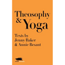 Theosophy and Yoga: Texts by Jenny Baker and Annie Besant