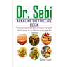 Dr. Sebi Alkaline Diet Recipe Book: A Complete Self-Guided Approach to Prepare Dr. Sebi Alkaline Electric Recipes with Step by Step Method of Preparat