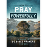 How to Pray Powerfully: A Guide to 50 Bible Prayers for Men