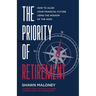 The Priority of Retirement: How to Align Your Financial Future Using the Wisdom of the Ages