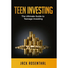 Teen Investing: The Ultimate Guide to Teenage Investing