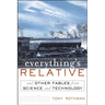 Everything's Relative: And Other Fables from Science and Technology