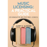 Music Licensing: A Practical Guide (For Broadcasters and Other Music Licensees)