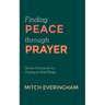 Finding Peace Through Prayer: Seven Practices for Praying in Hard Times