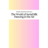 The World of Aerial Silk: Dancing in the Air