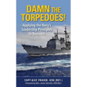 Damn the Torpedoes!: Applying the Navy's Leadership Principles to Business