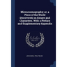 Microcosmography; or, a Piece of the World Discovered; on Essays and Characters. With a Preface and Supplementary Appendix