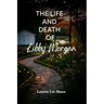 The Life and Death of Libby Morgan