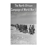 The North African Campaign of World War II: The History and Legacy of the Decisive Allied Victory in North Africa