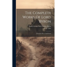 The Complete Works Of Lord Byron: Dramatic Pieces And Poems