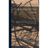 The Book Of The Farm: Detailing The Labours Of The Farmer, Farm-steward, Ploughman, Shepherd, Hedger, Farm-labourer, Field-worker, And Cattle-man; Vol