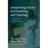 Interpreting Daniel for Preaching and Teaching: A Model for Moving from Exegesis to Exposition to Teaching