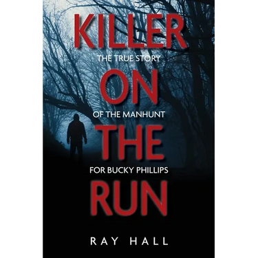 Killer on the Run: The True Story of the Manhunt for Bucky Phillips