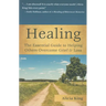 Healing: The Essential Guide to Helping Others Overcome Grief & Loss