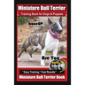 Miniature Bull Terrier Training Book for Dogs & Puppies By BoneUP DOG Training: Are You Ready to Bone Up? Easy Training * Fast Results Miniature Bull