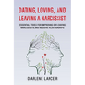 Dating, Loving, and Leaving a Narcissist: Essential Tools for Improving or Leaving Narcissistic and Abusive Relationships