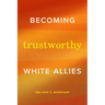 Becoming Trustworthy White Allies