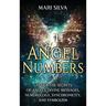 Angel Numbers: Unlock the Secrets of Angels, Divine Messages, Numerology, Synchronicity, and Symbolism