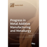 Progress in Metal Additive Manufacturing and Metallurgy