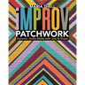 Improv Patchwork: Dynamic Quilts Made with Line & Shape