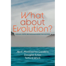 What about Evolution?: A Biologist, Pastor, and Theologian Answer Your Questions
