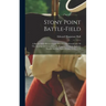 Stony Point Battle-field: A Sketch Of Its Revolutionary History, And Particluarly Of The Surprise Of Stony Point By Brigadier General Anthony Wa