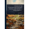 State of the Controversy Betwixt United and Separate Parliaments ...