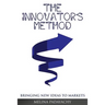 The Innovator's Method: Bringing New Ideas To Markets