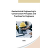 Geotechnical Engineering in Construction Principles and Practices for Engineers