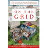 On the Grid: A Plot of Land, an Average Neighborhood, and the Systems That Make Our World Work