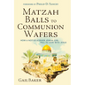 Matzah Balls to Communion Wafers: How a Not-So-Kosher Jewish Girl Fell in Love with Jesus