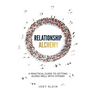 Relationship Alchemy: A Practical Guide to Getting Along Well With Others