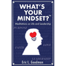What's Your Mindset?: Meditations on Life and Leadership