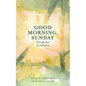 Good Morning, Sunday: Reflections for Meditation