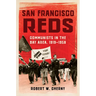 San Francisco Reds: Communists in the Bay Area, 1919-1958