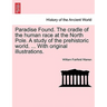 Paradise Found. The cradle of the human race at the North Pole. A study of the prehistoric world. ... With original illustrations.