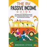 The RV Passive Income Guide 978-1-80268-771-2: Quit Your Daily Job, RV Living and Start Your Laptop Lifestyle using Passive Income Strategies + 7 Secr