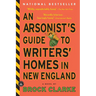 An Arsonist's Guide to Writers' Homes in New England