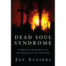 Dead Soul Syndrome: A Biblical Alternative to the Nature of the Afterlife