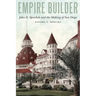 Empire Builder: John D. Spreckels and the Making of San Diego