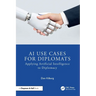 AI Use Cases for Diplomats: Applying Artificial Intelligence to Diplomacy