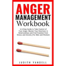 Anger Management Workbook: A 6-Step Guide to Take Control of Your Anger, Master Your Emotions in Relationships and Find Freedom from Stress and A