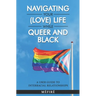Navigating Your (Love) Life While Queer and Black: A User Guide To Interracial Relationships